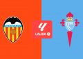 Horario y dónde ver en TV e internet el Valencia CF – Celta de Vigo de LaLiga EA Sports