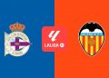 RC Deportivo – Valencia CF: horario y dónde ver en directo por televisión el partido de LaLiga EA Sports