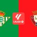 Real Betis – Osasuna: horario, canal de televisión y dónde ver en directo el partido de LaLiga EA Sports