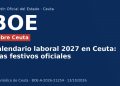 Calendario laboral 2027 en Ceuta: días festivos oficiales